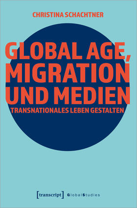 Schachtner |  Schachtner, C: Global Age, Migration und Medien | Buch |  Sack Fachmedien
