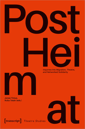 Tinius / Totah |  »PostHeimat« - Inquiries into Migration, Theatre, and Networked Solidarity | Buch |  Sack Fachmedien