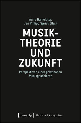 Hameister / Sprick |  Musiktheorie und Zukunft | Buch |  Sack Fachmedien