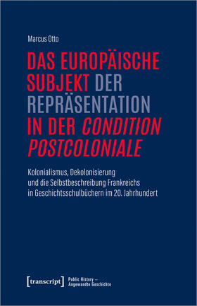 Otto |  Das europäische Subjekt der Repräsentation in der 'condition postcoloniale' | Buch |  Sack Fachmedien