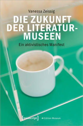 Zeissig |  Die Zukunft der Literaturmuseen | Buch |  Sack Fachmedien