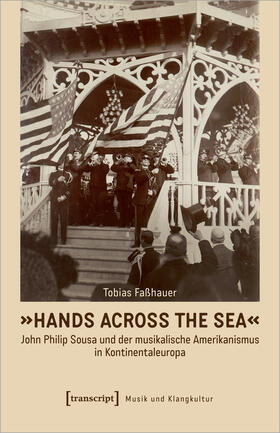 Faßhauer |  'Hands Across the Sea' - John Philip Sousa und der musikalische Amerikanismus in Kontinentaleuropa | Buch |  Sack Fachmedien