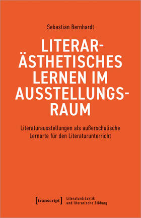 Bernhardt |  Literarästhetisches Lernen im Ausstellungsraum | Buch |  Sack Fachmedien