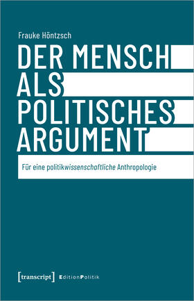 Höntzsch |  Der Mensch als politisches Argument | Buch |  Sack Fachmedien