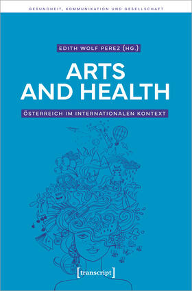 Wolf Perez |  Arts and Health - Österreich im internationalen Kontext | Buch |  Sack Fachmedien