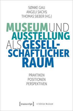 Gau / Sachs / Sieber |  Museum und Ausstellung als gesellschaftlicher Raum | Buch |  Sack Fachmedien