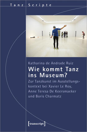 Andrade Ruiz |  Wie kommt Tanz ins Museum? | Buch |  Sack Fachmedien