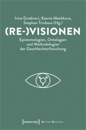 Gradinari / Meshkova / Trinkaus |  (Re-)Visionen - Epistemologien, Ontologien und Methodologien der Geschlechterforschung | Buch |  Sack Fachmedien