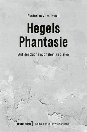 Vassilevski |  Hegels Phantasie | Buch |  Sack Fachmedien