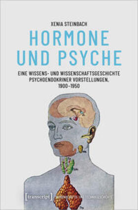 Steinbach |  Hormone und Psyche - Eine Wissens- und Wissenschaftsgeschichte psychoendokriner Vorstellungen, 1900-1950 | Buch |  Sack Fachmedien