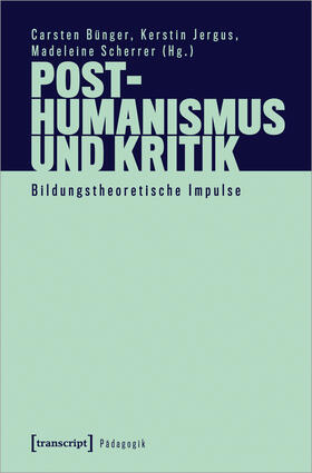 Bünger / Jergus / Scherrer |  Posthumanismus und Kritik | Buch |  Sack Fachmedien