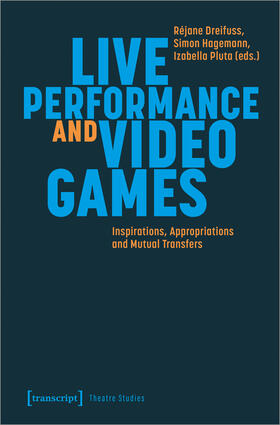 Dreifuss / Hagemann / Pluta |  Live Performance and Video Games | Buch |  Sack Fachmedien
