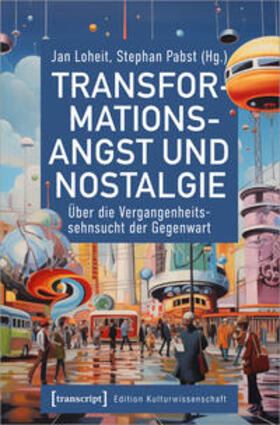 Loheit / Pabst |  Transformationsangst und Nostalgie | Buch |  Sack Fachmedien