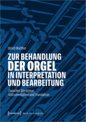 Walther |  Zur Behandlung der Orgel in Interpretation und Bearbeitung | Buch |  Sack Fachmedien