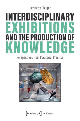 Pleiger |  Interdisciplinary Exhibitions and the Production of Knowledge | Buch |  Sack Fachmedien