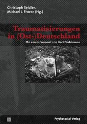Seidler / Froese |  Traumatisierungen in (Ost-)Deutschland | Buch |  Sack Fachmedien