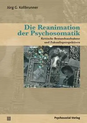 Kollbrunner |  Die Reanimation der Psychosomatik | Buch |  Sack Fachmedien