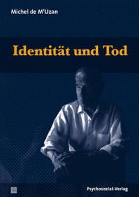 de M'Uzan / Frenzel Ganz / Döhmann |  Identität und Tod | Buch |  Sack Fachmedien