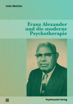 Melcher |  Franz Alexander und die moderne Psychotherapie | Buch |  Sack Fachmedien