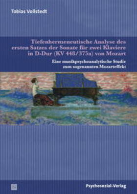 Vollstedt |  Tiefenhermeneutische Analyse des ersten Satzes der Sonate für zwei Klaviere in D-Dur (KV 448/375a) von Mozart | Buch |  Sack Fachmedien