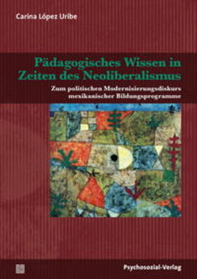 López Uribe |  Pädagogisches Wissen in Zeiten des Neoliberalismus | Buch |  Sack Fachmedien