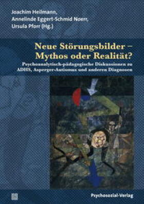 Heilmann / Eggert-Schmid Noerr / Pforr |  Neue Störungsbilder – Mythos oder Realität? | Buch |  Sack Fachmedien