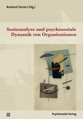 Sievers |  Sozioanalyse und psychosoziale Dynamik von Organisationen | Buch |  Sack Fachmedien