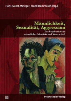 Metzger / Dammasch | Männlichkeit, Sexualität, Aggression | Buch | 978-3-8379-2649-1 | sack.de