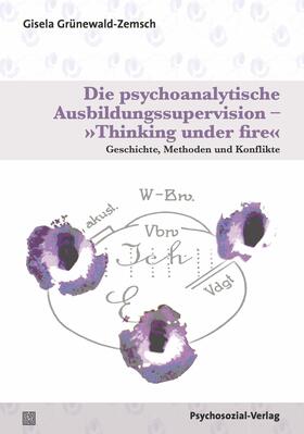 Grünewald-Zemsch |  Die psychoanalytische Ausbildungssupervision - »Thinking under fire« | Buch |  Sack Fachmedien