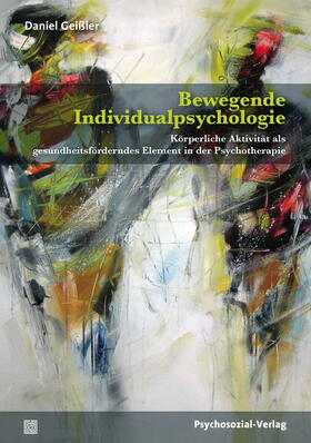 Geißler |  Bewegende Individualpsychologie | Buch |  Sack Fachmedien