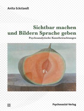 Eckstaedt | Sichtbar machen und Bildern Sprache geben | Buch | 978-3-8379-2843-3 | sack.de