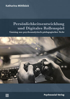 Mittlböck / Datler / Ahrbeck |  Persönlichkeitsentwicklung und Digitales Rollenspiel | Buch |  Sack Fachmedien