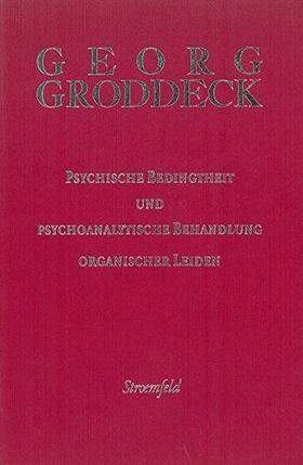 Groddeck / Georg-Groddeck-Gesellschaft Frankfurt am Main |  Psychische Bedingtheit und psychoanalytische Behandlung organischer Leiden | Buch |  Sack Fachmedien