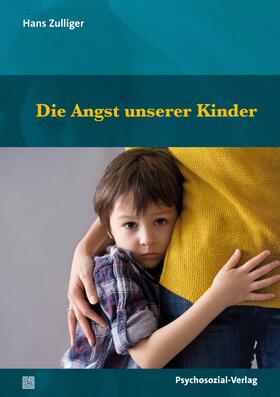 Zulliger / Fatke |  Die Angst unserer Kinder | Buch |  Sack Fachmedien