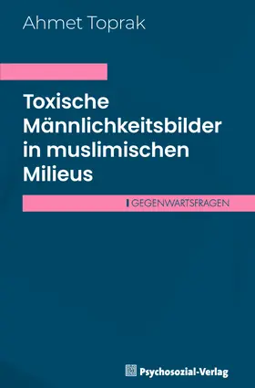 Toprak |  Toxische Männlichkeitsbilder in muslimischen Milieus | Buch |  Sack Fachmedien