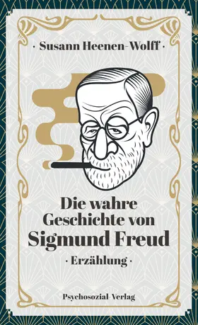 Heenen-Wolff |  Die wahre Geschichte von Sigmund Freud | Buch |  Sack Fachmedien