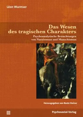 Wurmser / Steiner |  Das Wesen des tragischen Charakters | Buch |  Sack Fachmedien