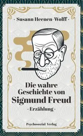 Heenen-Wolff |  Die wahre Geschichte von Sigmund Freud | eBook | Sack Fachmedien