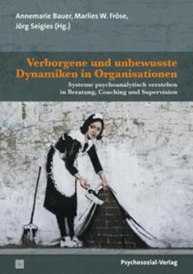 Bauer / Fröse / Seigies |  Verborgene und unbewusste Dynamiken in Organisationen | eBook | Sack Fachmedien