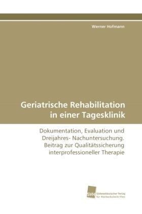 Hofmann |  Geriatrische Rehabilitation in einer Tagesklinik | Buch |  Sack Fachmedien