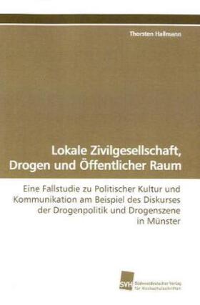 Hallmann | Lokale Zivilgesellschaft, Drogen und Öffentlicher Raum | Buch | 978-3-8381-0745-5 | sack.de