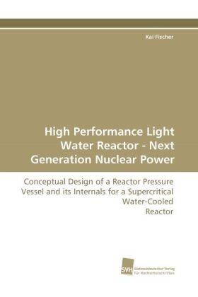 Fischer |  High Performance Light Water Reactor - Next Generation Nuclear Power | Buch |  Sack Fachmedien