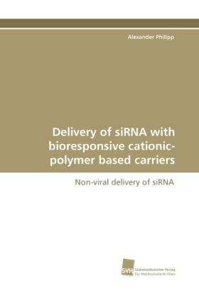 Philipp |  Delivery of siRNA with bioresponsive cationic-polymer based carriers | Buch |  Sack Fachmedien