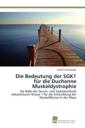 Steinberger |  Die Bedeutung der SGK1 für die Duchenne Muskeldystrophie | Buch |  Sack Fachmedien