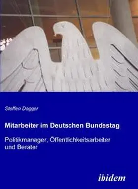 Dagger |  Mitarbeiter im Deutschen Bundestag. Politikmanager, Öffentlichkeitsarbeiter und Berater | Buch |  Sack Fachmedien