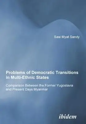 Minsat |  Problems of Democratic Transitions in Multi-Ethnic States. Comparison Between the Former Yugoslavia and Present Days Myanmar | Buch |  Sack Fachmedien