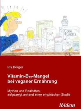 Berger |  Vitamin-B12-Mangel bei veganer Ernährung. Mythen und Realitäten, aufgezeigt anhand einer empirischen Studie | Buch |  Sack Fachmedien