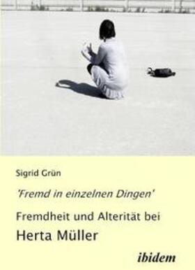 Grün |  'Fremd in einzelnen Dingen' - Fremdheit und Alterität bei Herta Müller | Buch |  Sack Fachmedien