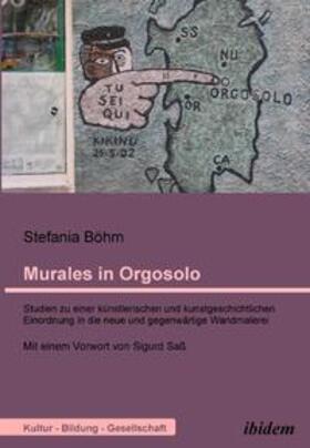 Böhm |  Murales in Orgosolo. Studien zu einer künstlerischen und kunstgeschichtlichen Einordnung in die neue und gegenwärtige Wandmalerei | Buch |  Sack Fachmedien