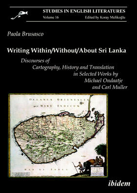 Brusasco |  Writing Within / Without / About Sri Lanka: Discourses of Cartography, History and Translation in Selected Works by Michael Ondaatje and Carl Muller | Buch |  Sack Fachmedien